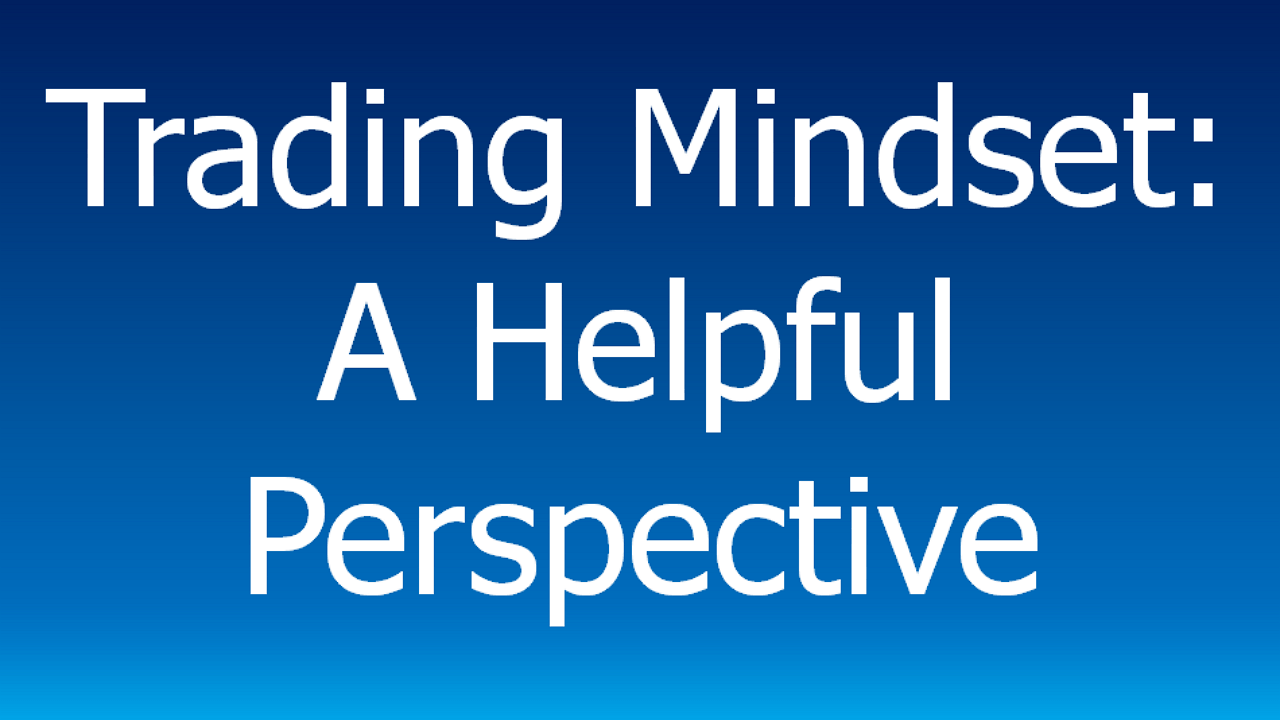 You are currently viewing Trading Mindset:  A Helpful Perspective