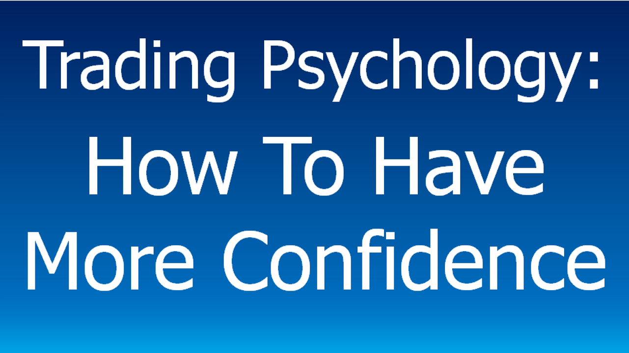 You are currently viewing Trading Psychology:  How to Have More Confidence