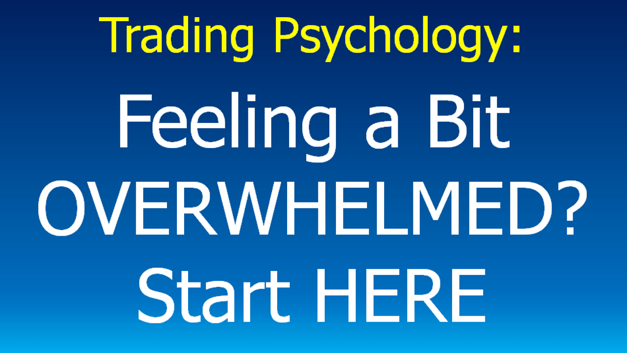 You are currently viewing Trading Psychology: Feeling a Bit Overwhelmed? 2 Things That Will Help