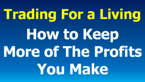 Read more about the article Trading for a Living:  How to Keep More of Your Profits