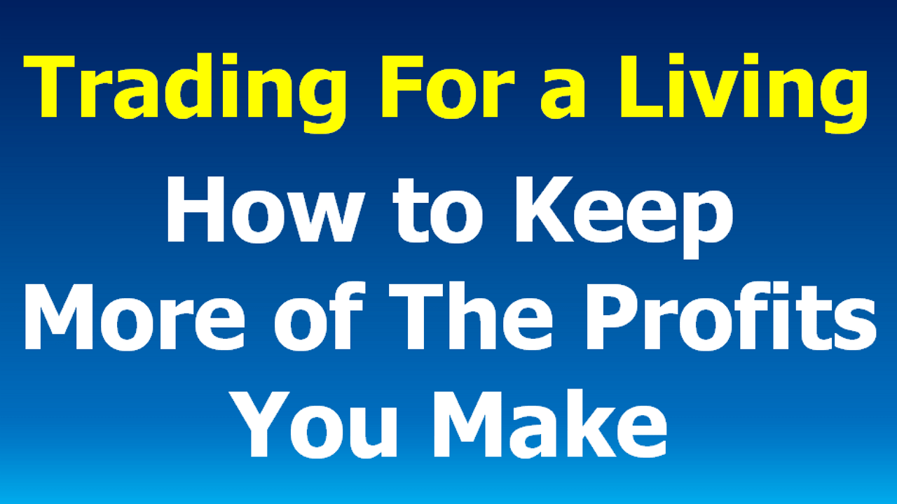 You are currently viewing Trading for a Living:  How to Keep More of Your Profits