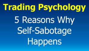 Read more about the article Trading Psychology:  5 Reasons Why Self-Sabotage Happens (and what you can do)