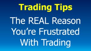 Read more about the article Trading Tips: the REAL reason why you’re frustrated with your trading