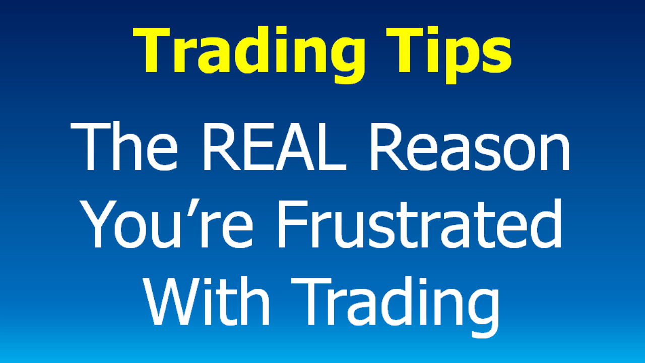 You are currently viewing Trading Tips: the REAL reason why you’re frustrated with your trading