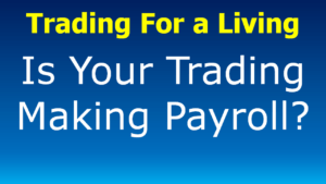 Read more about the article Trading For a Living: Is Your Trading Making Payroll?