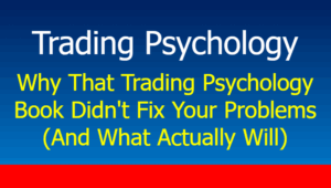 Read more about the article Why That Trading Psychology Book Didn’t Fix Your Problems (And What Actually Will)