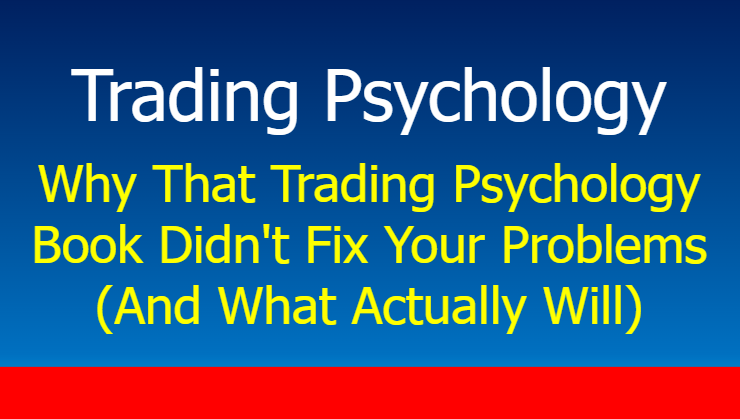 You are currently viewing Why That Trading Psychology Book Didn’t Fix Your Problems (And What Actually Will)