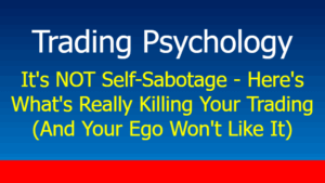 Read more about the article It’s NOT Self-Sabotage – Here’s What’s Really Killing Your Trading (And Your Ego Won’t Like It)